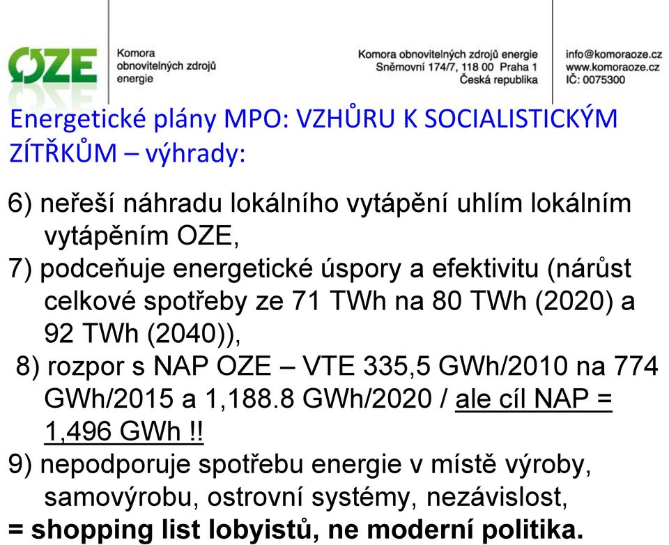 (2040)), 8) rozpor s NAP OZE VTE 335,5 GWh/2010 na 774 GWh/2015 a 1,188.8 GWh/2020 / ale cíl NAP = 1,496 GWh!
