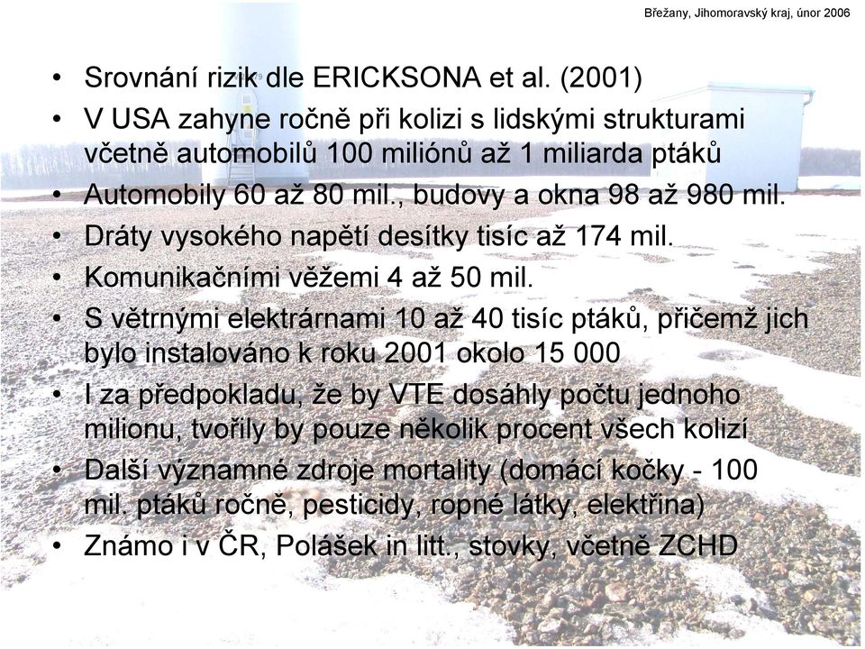 Dráty vysokého napětí desítky tisíc až 174 mil. Komunikačními věžemi 4 až 50 mil.