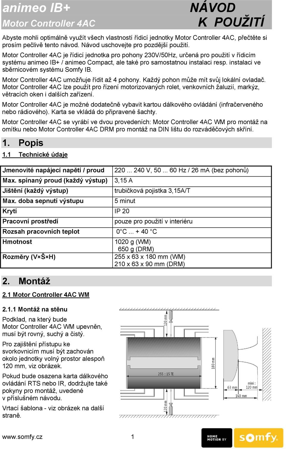 Motor Controller 4AC je řídicí jednotka pro pohony 230V/50Hz, určená pro použití v řídicím systému animeo IB+ / animeo Compact, ale také pro samostatnou instalaci resp.