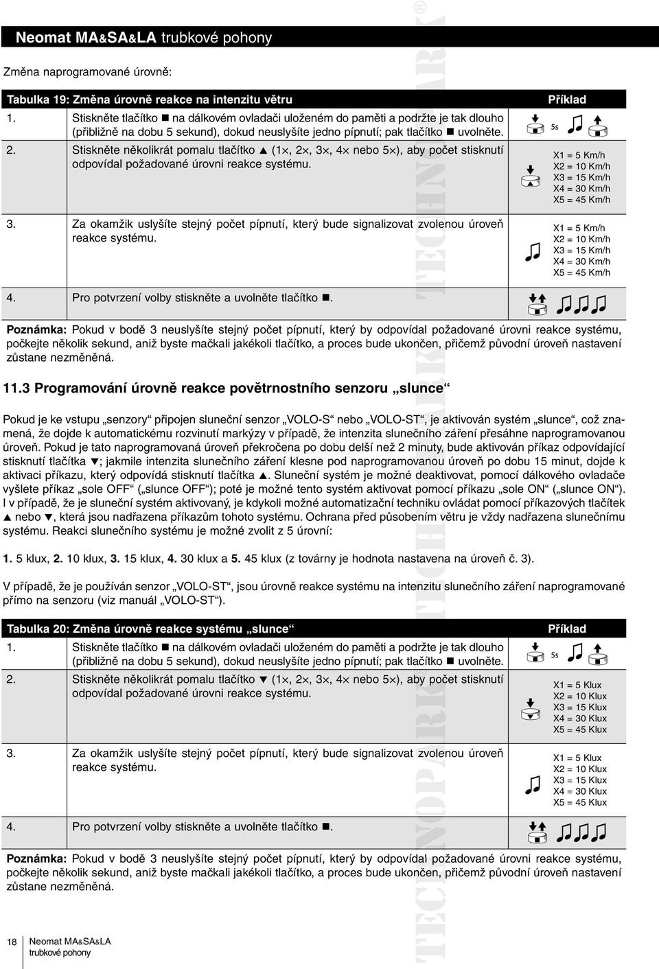 Stiskněte několikrát pomalu tlačítko (1, 2, 3, 4 nebo 5 ), aby počet stisknutí odpovídal požadované úrovni reakce systému. 3. Za okamžik uslyšíte stejný počet pípnutí, který bude signalizovat zvolenou úroveň reakce systému.