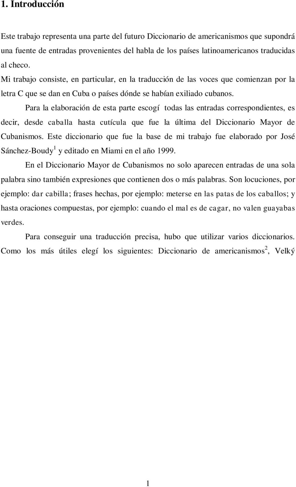 Para la elaboración de esta parte escogí todas las entradas correspondientes, es decir, desde caballa hasta cutícula que fue la última del Diccionario Mayor de Cubanismos.