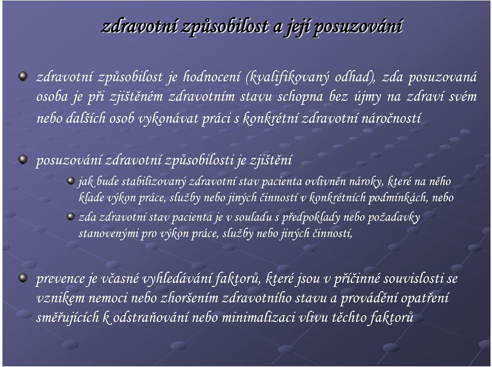 služby nebo jiných činností v konkrétních podmínkách, nebo zda zdravotní stav pacienta je v souladu s předpoklady nebo požadavky stanovenými pro výkon práce, služby lžb nebo jiných jiýh činností, í