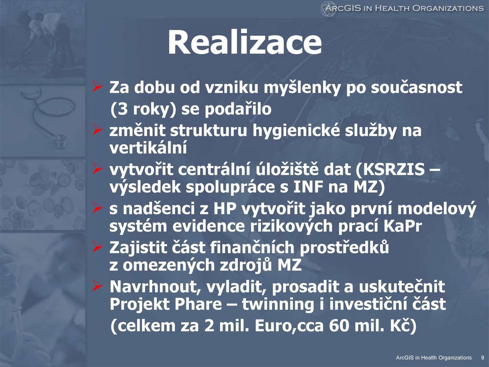 první modelový systém evidence rizikových prací KaPr Zajistit část finančních prostředků z omezených zdrojů MZ