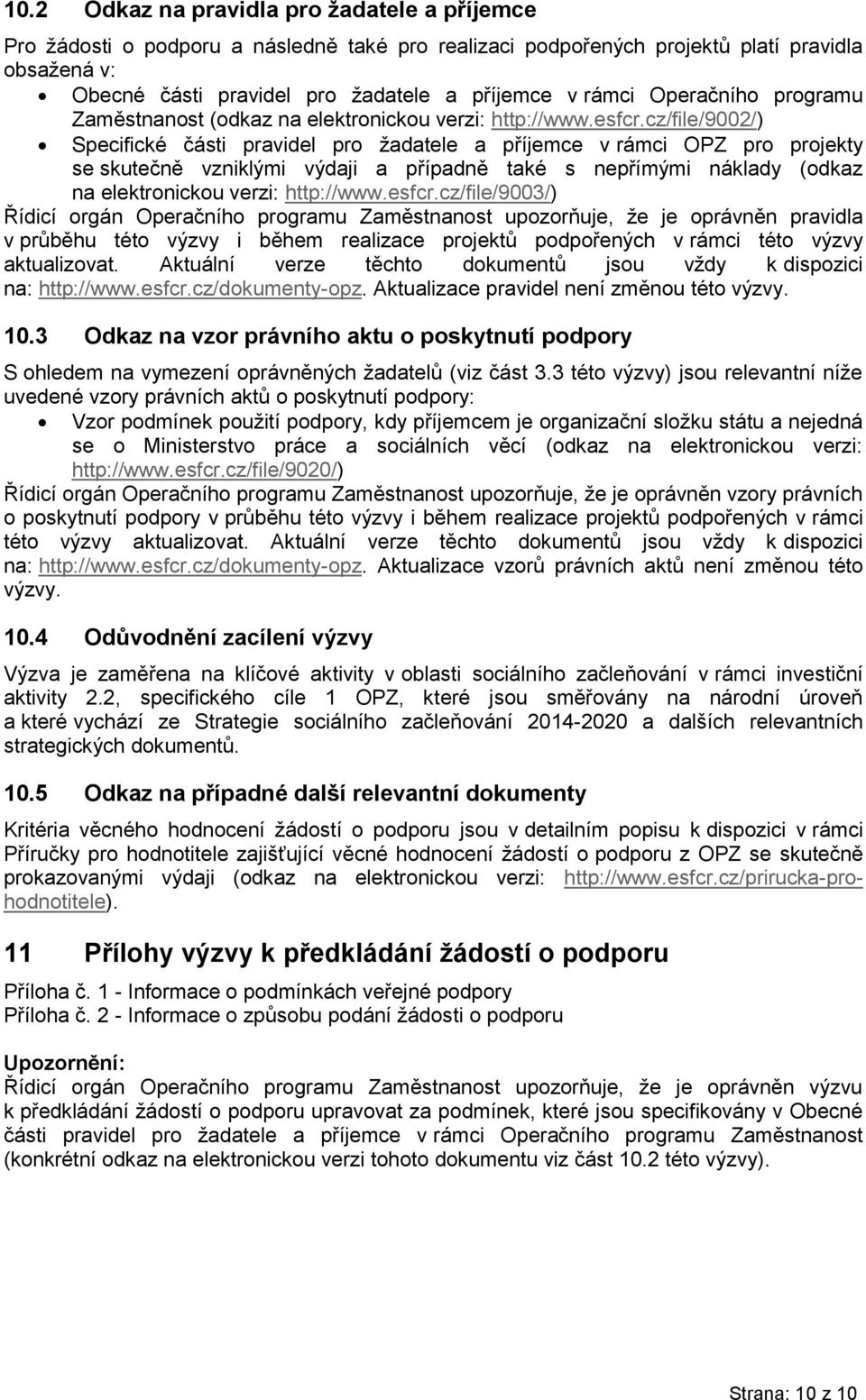cz/file/9002/) Specifické části pravidel pro žadatele a příjemce v rámci OPZ pro projekty se skutečně vzniklými výdaji a případně také s nepřímými náklady (odkaz na elektronickou verzi: http://www.