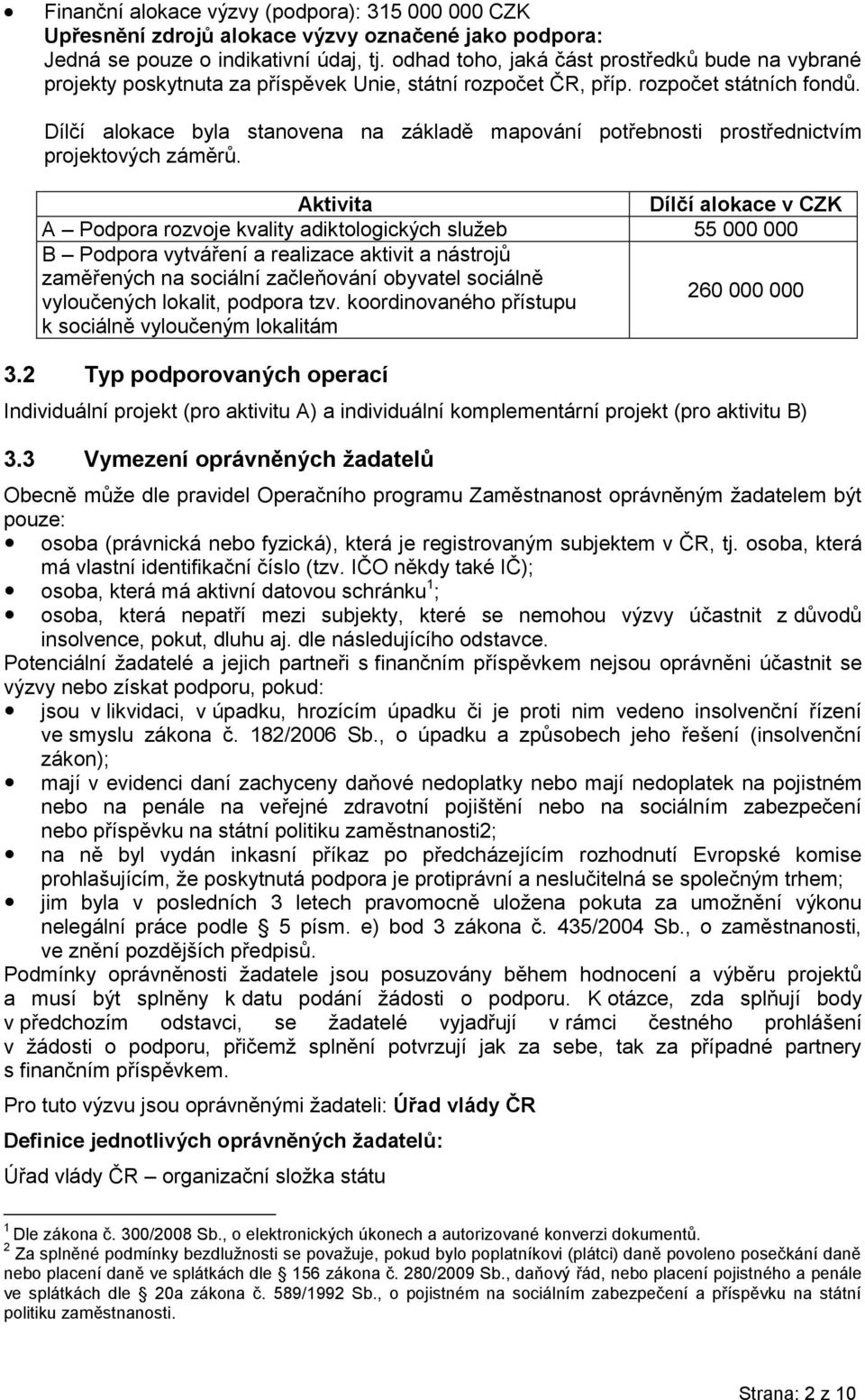 Dílčí alokace byla stanovena na základě mapování potřebnosti prostřednictvím projektových záměrů.