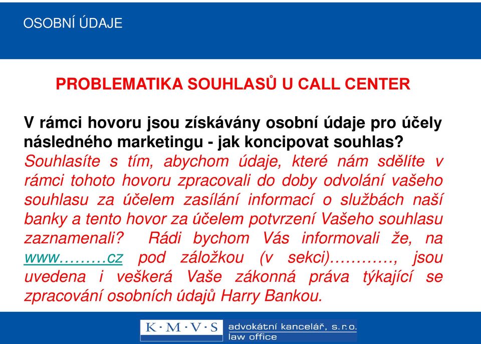 Souhlasíte s tím, abychom údaje, které nám sdělíte v rámci tohoto hovoru zpracovali do doby odvolání vašeho souhlasu za účelem