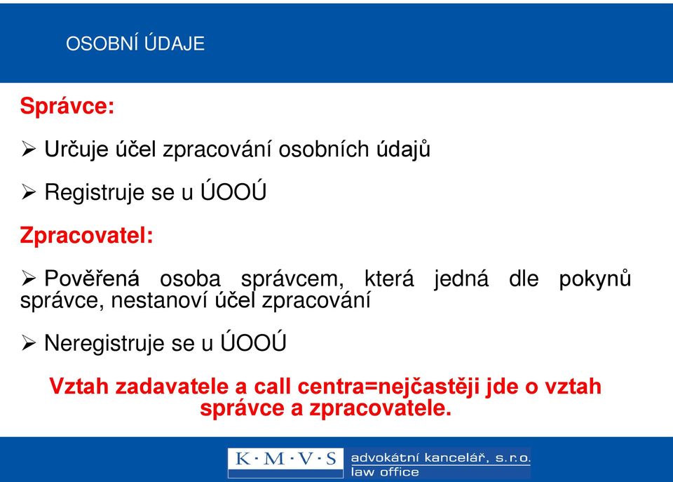 jedná dle pokynů správce, nestanoví účel zpracování Neregistruje se u