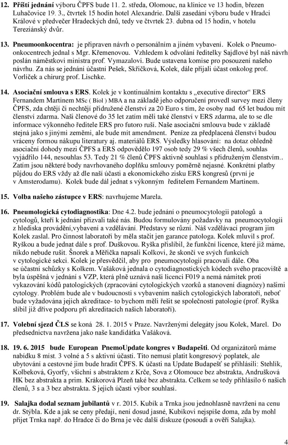 Pneumoonkocentra: je připraven návrh o personálním a jiném vybavení. Kolek o Pneumoonkocentrech jednal s Mgr. Křemenovou.