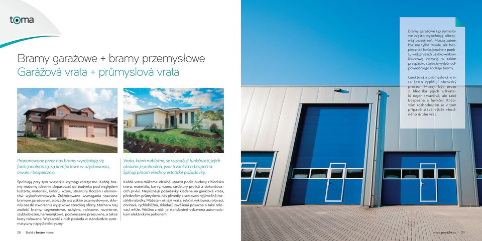 Garážová a průmyslová vrata často vyplňují obrovský prostor. Musejí být proto z hlediska jejich uživatelů nejen trvanlivá, ale také bezpečná a funkční.