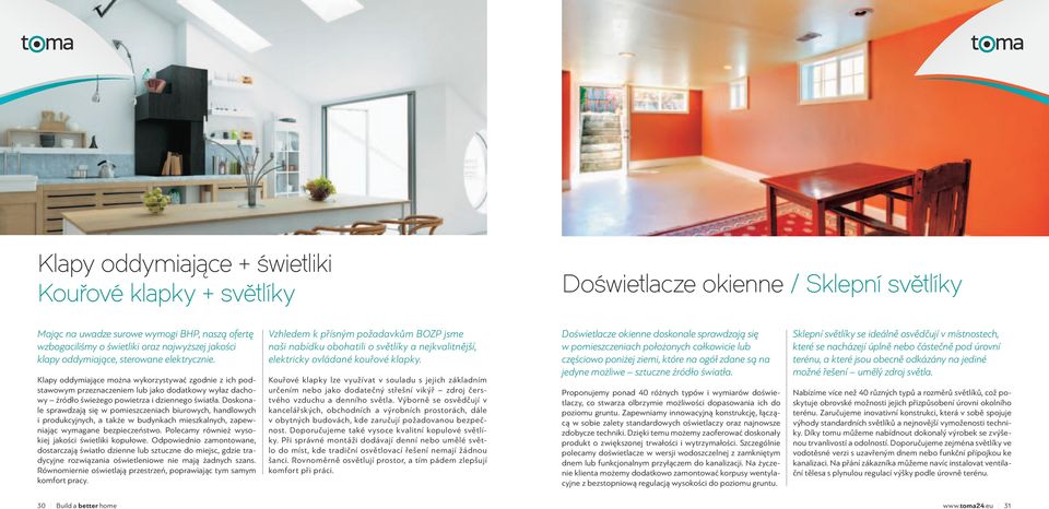 Doskonale sprawdzają się w pomieszczeniach biurowych, handlowych i produkcyjnych, a także w budynkach mieszkalnych, zapewniając wymagane bezpieczeństwo.