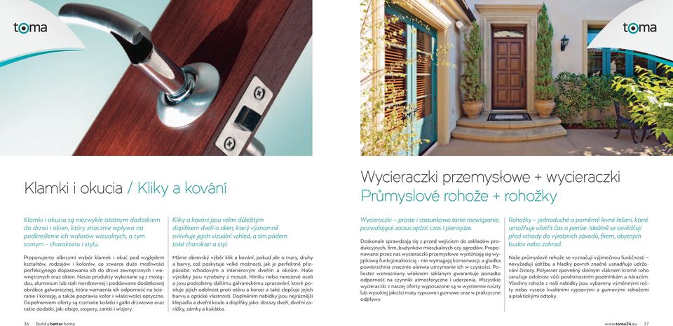Proponujemy olbrzymi wybór klamek i okuć pod względem kształtów, rodzajów i kolorów, co stwarza duże możliwości perfekcyjnego dopasowania ich do drzwi zewnętrznych i wewnętrznych oraz okien.
