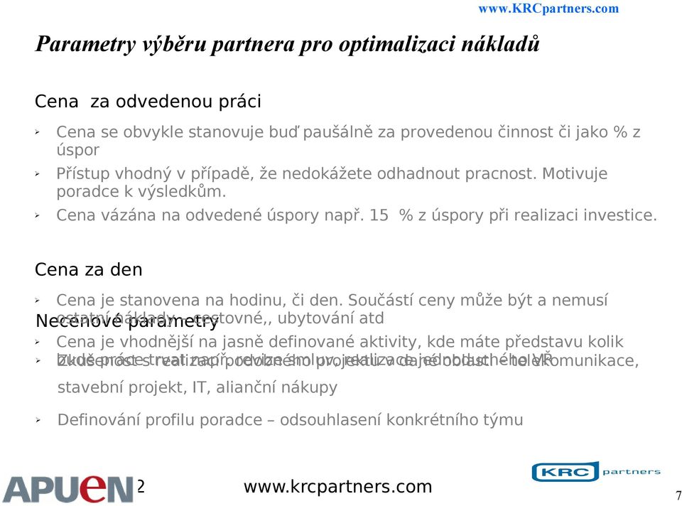 Součástí ceny může být a nemusí Necenové ostatní náklady parametry cestovné,, ubytování atd Cena je vhodnější na jasně definované aktivity, kde máte představu kolik bude Zkušenost práce s