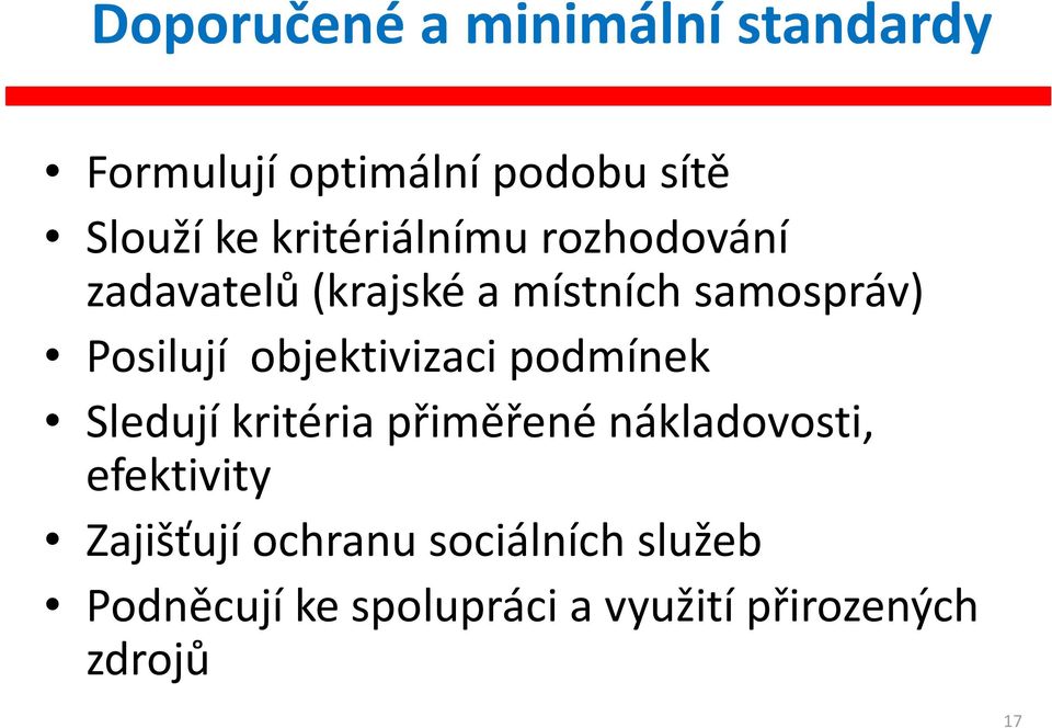 objektivizaci podmínek Sledují kritéria přiměřené nákladovosti, efektivity