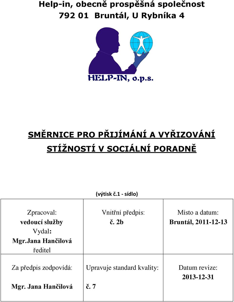 1 - sídlo) Zpracoval: vedoucí služby Vydal: Mgr.Jana Hančilová ředitel Vnitřní předpis: č.