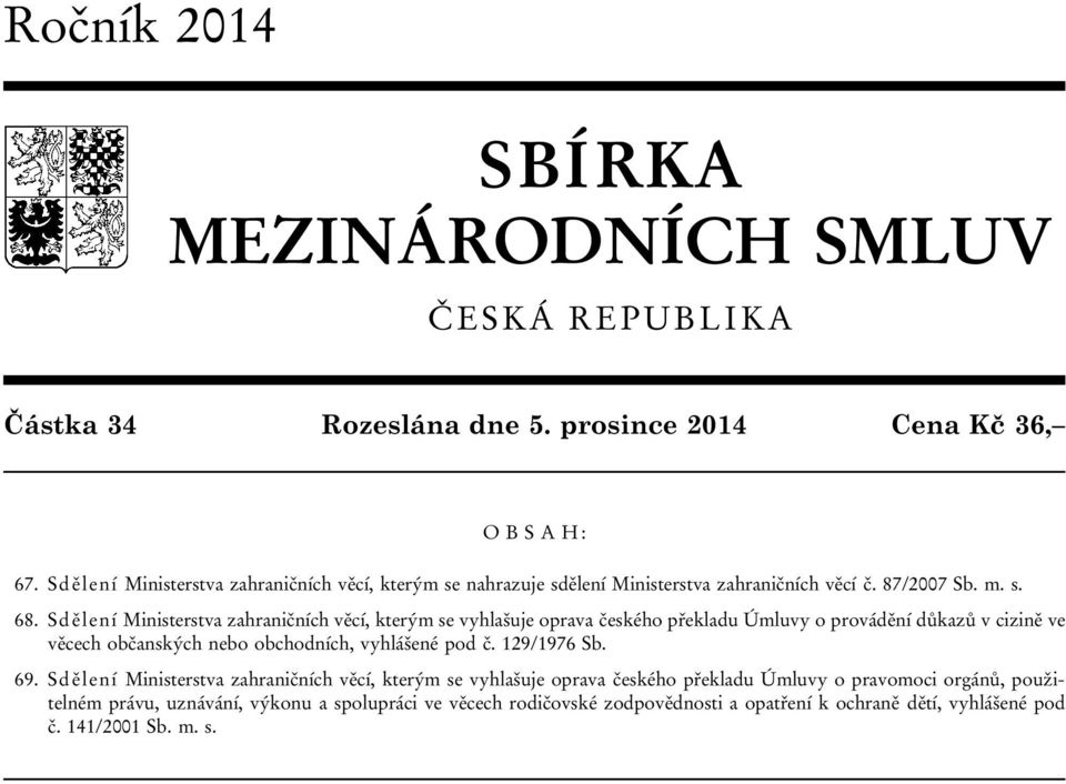 Sdělení Ministerstva zahraničních věcí, kterým se vyhlašuje oprava českého překladu Úmluvy o provádění důkazů v cizině ve věcech občanských nebo obchodních, vyhlášené pod č.