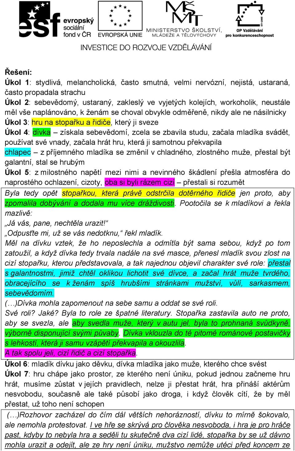 svádět, používat své vnady, začala hrát hru, která ji samotnou překvapila chlapec z příjemného mladíka se změnil v chladného, zlostného muže, přestal být galantní, stal se hrubým Úkol 5: z milostného