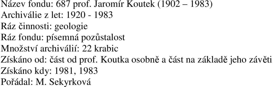 geologie Ráz fondu: písemná pozůstalost Množství archiválií: 22