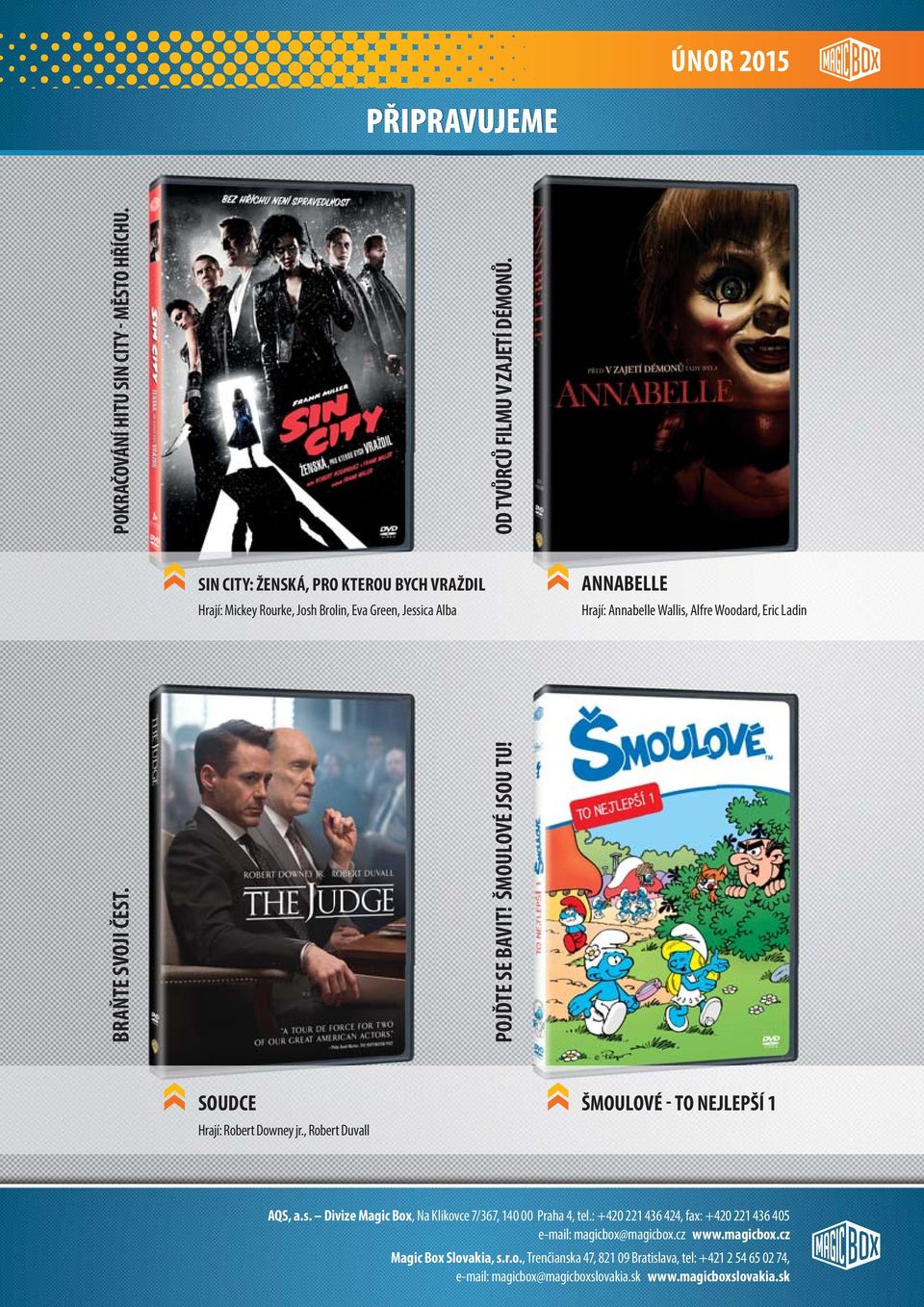 SVOJI ČEST. POJĎTE SE BAVIT! ŠMOULOVÉ JSOU TU! SOUDCE Hrají: Robert Downey jr., Robert Duvall ŠMOULOVÉ - TO NEJLEPŠÍ 1 AQS, a.s.