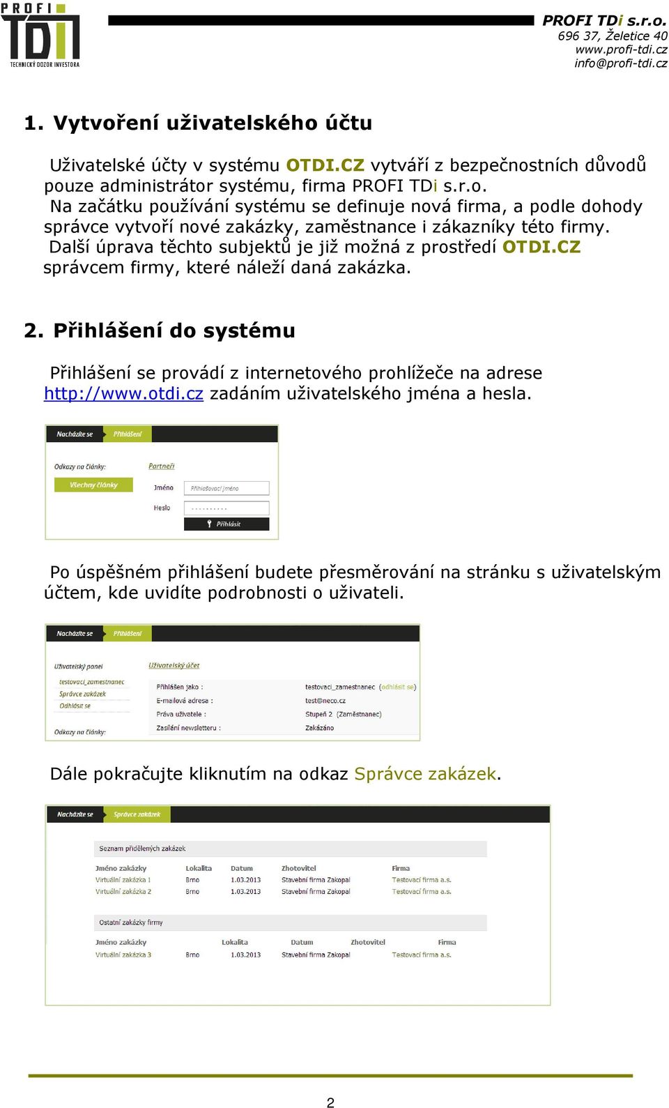 Přihlášení do systému Přihlášení se provádí z internetového prohlížeče na adrese http://www.otdi.cz zadáním uživatelského jména a hesla.