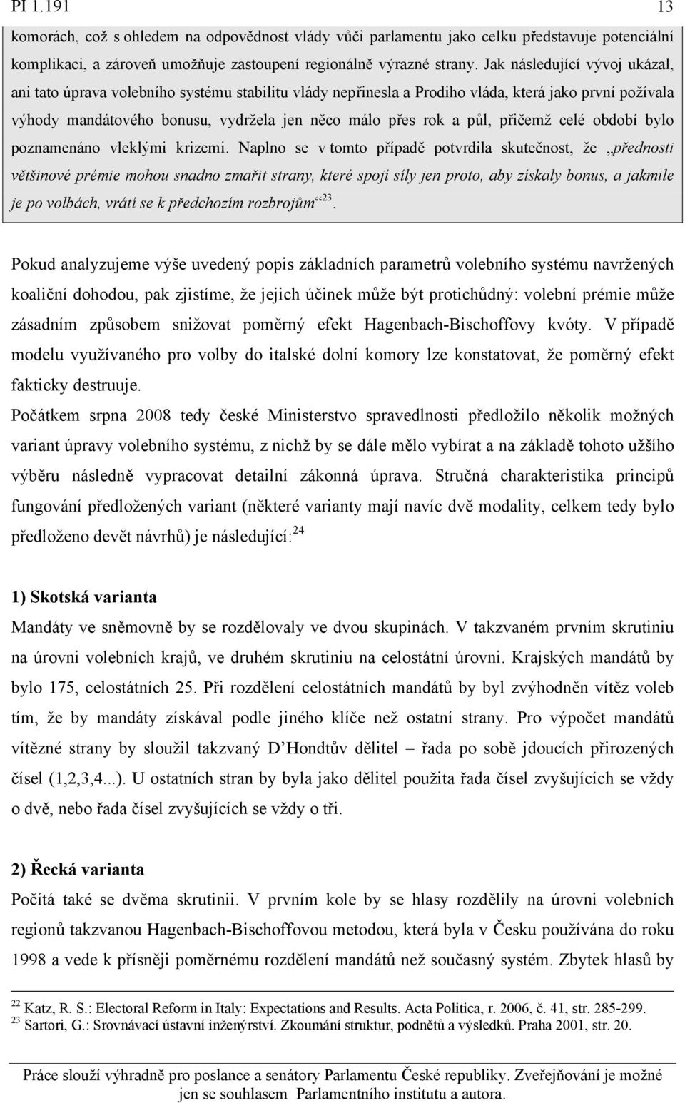přičemž celé období bylo poznamenáno vleklými krizemi.