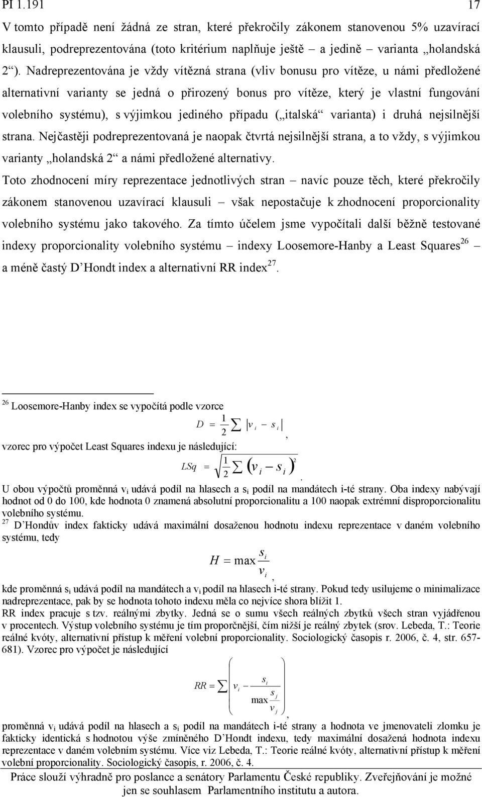 výjimkou jediného případu ( italská varianta) i druhá nejsilnější strana.