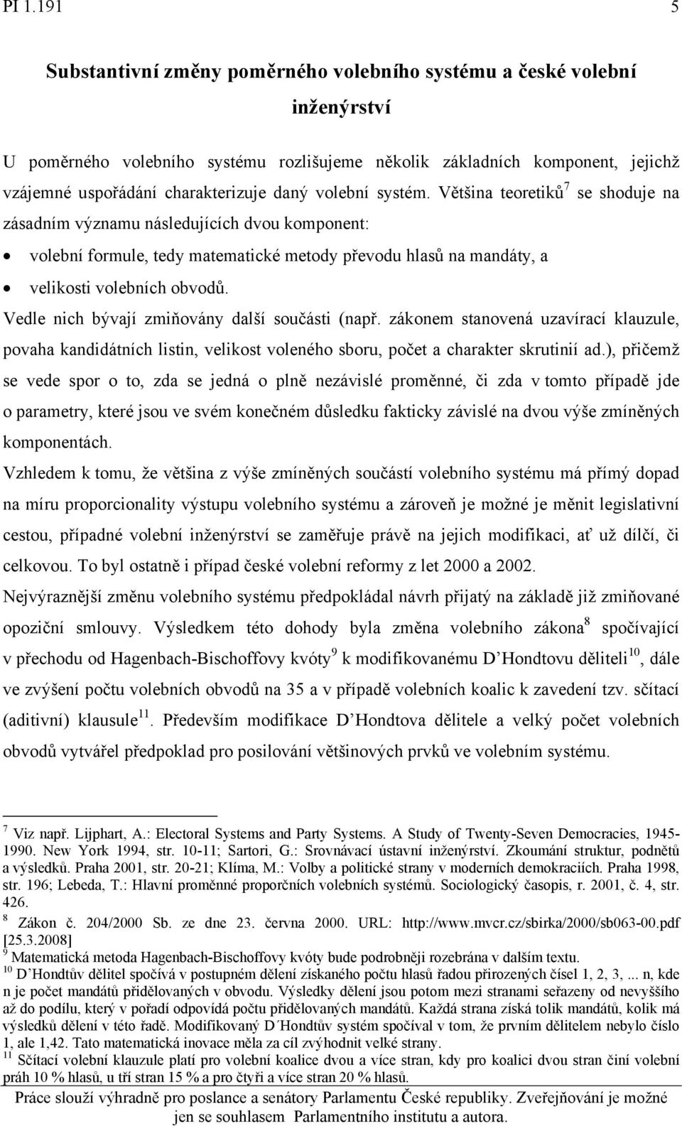 Vedle nich bývají zmiňovány další součásti (např. zákonem stanovená uzavírací klauzule, povaha kandidátních listin, velikost voleného sboru, počet a charakter skrutinií ad.