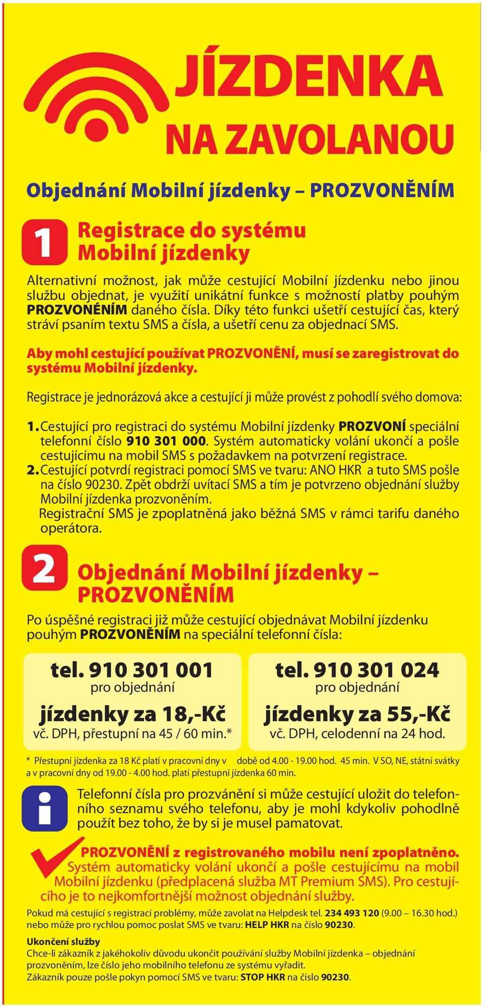 Aby mohl cestující používat PROZVONĚNÍ, musí se zaregistrovat do systému Mobilní jízdenky. Registrace je jednorázová akce a cestující ji může provést z pohodlí svého domova: 1.