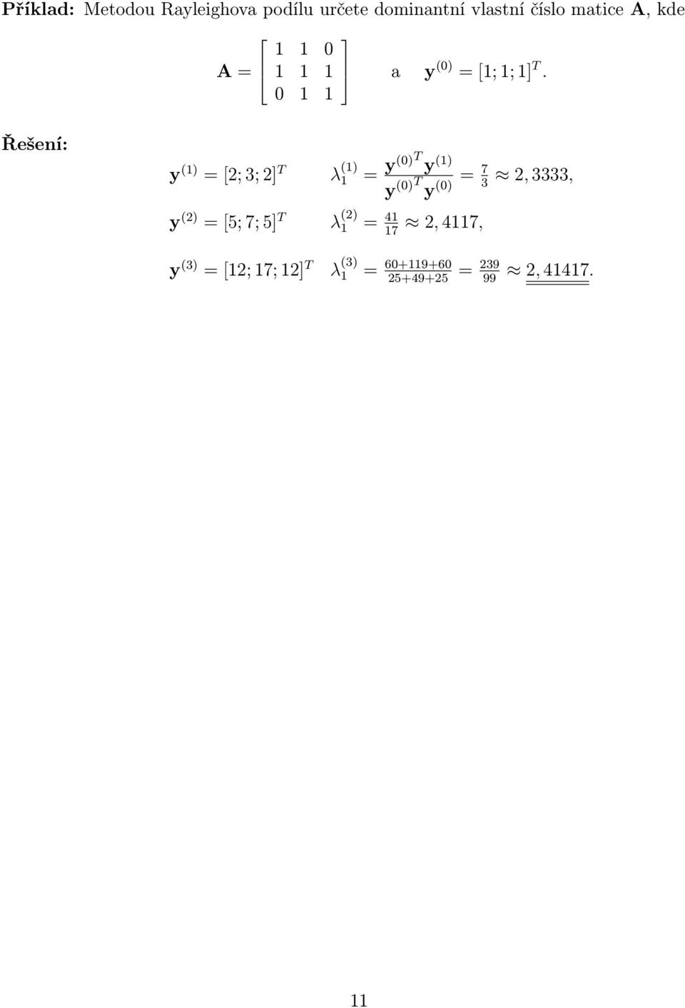 Řešení: y () = 2; 3; 2] T λ () = y()t y () y ()T y () = 7 3 y (2) =