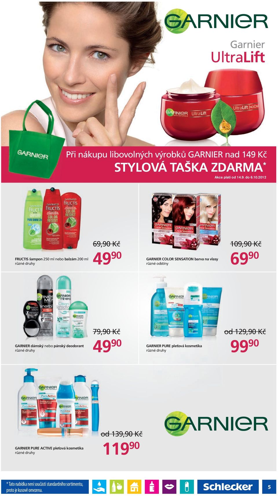 GARNIER dámský nebo pánský deodorant 79,90 Kč 49 90 GARNIER PURE pleťová kosmetika od 129,90 Kč 99 90 GARNIER PURE