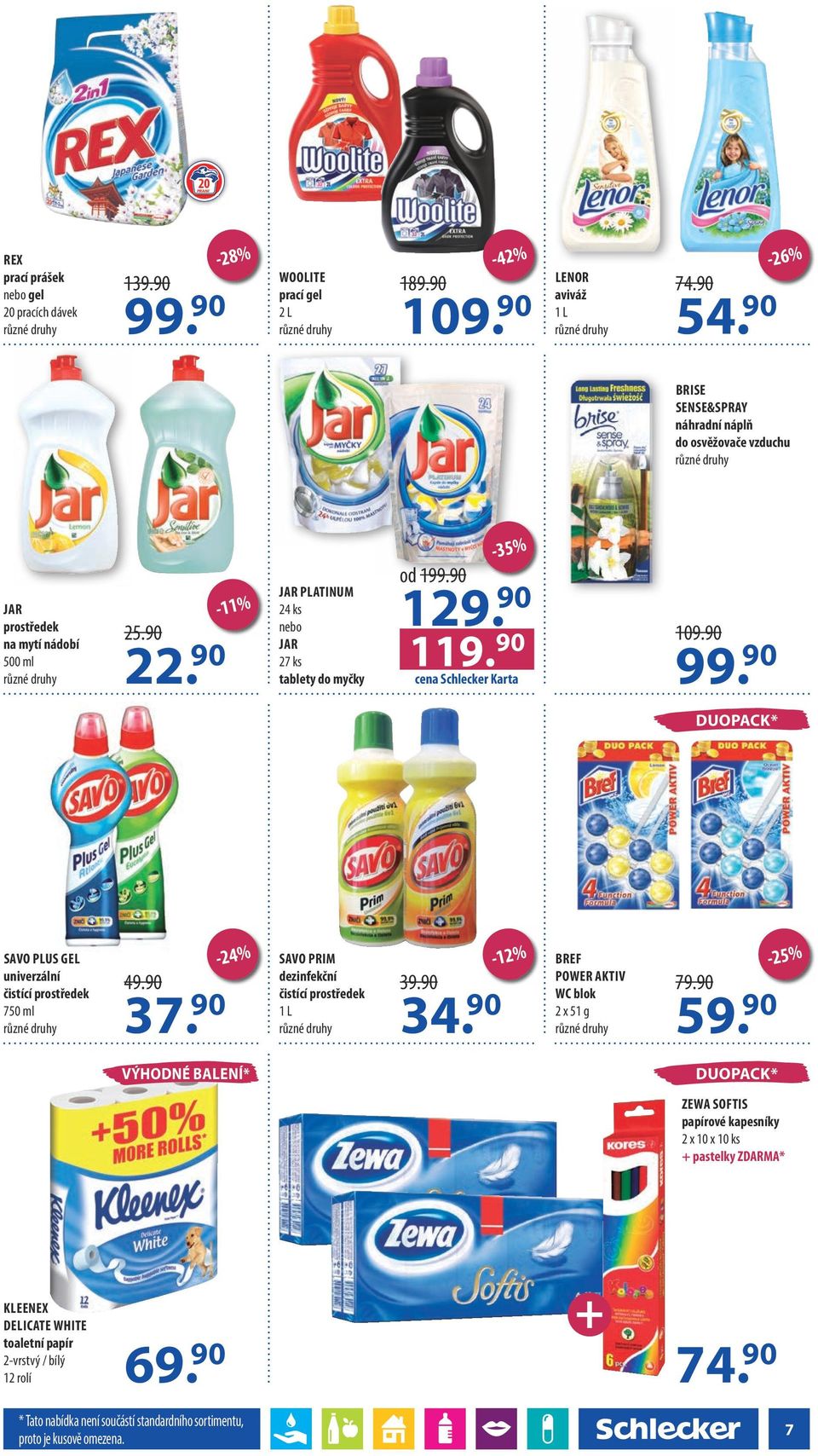 90 cena Schlecker Karta 109.90 DUOPACK* SAVO PLUS GEL univerzální čistící prostředek 750 ml 49.90 37. 90-24% SAVO PRIM dezinfekční čistící prostředek 1 L 39.90 34.