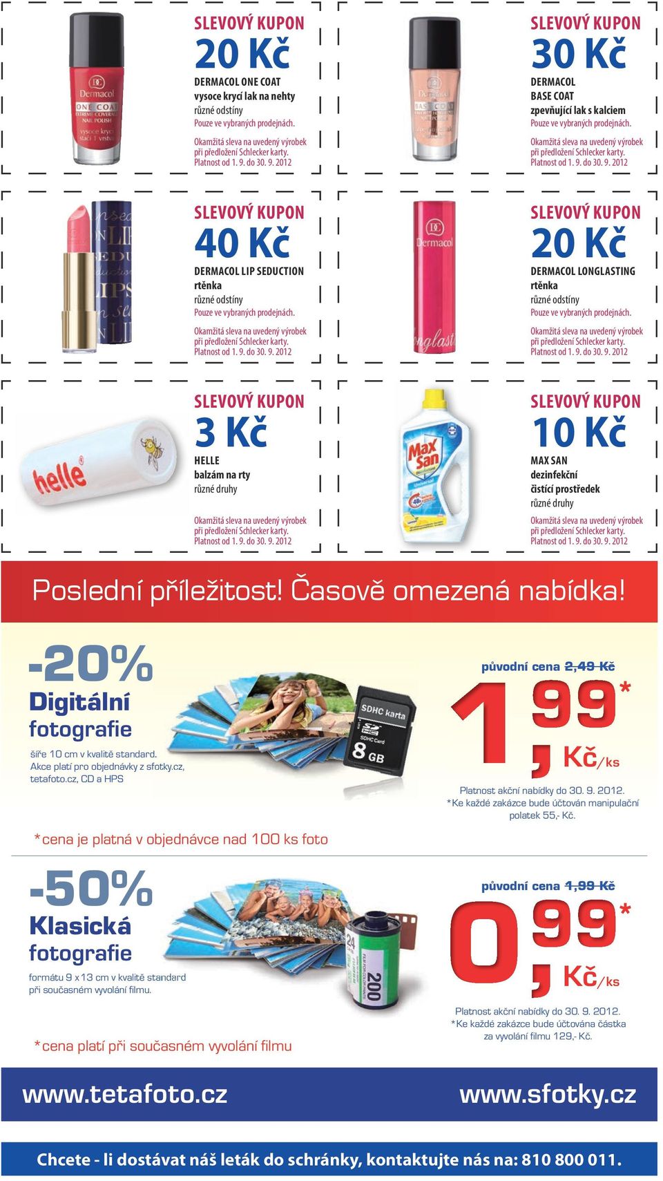 3 Kč HELLE balzám na rty 10 Kč MAX SAN dezinfekční čistící prostředek Poslední příležitost! Časově omezená nabídka! -20% Digitální fotografie šíře 10 cm v kvalitě standard.