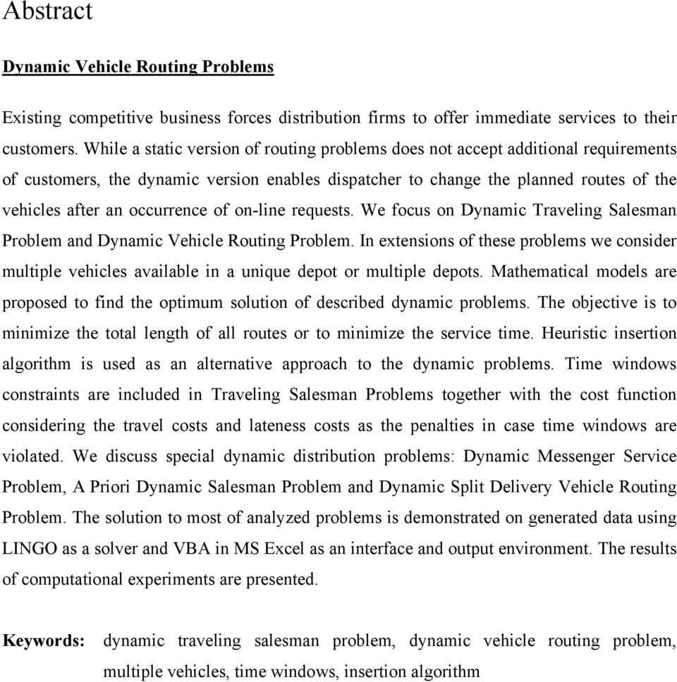 requests. We focus on Dynamc Travelng Salesman Problem and Dynamc Vehcle Routng Problem. In extensons of these problems we consder multple vehcles avalable n a unque depot or multple depots.