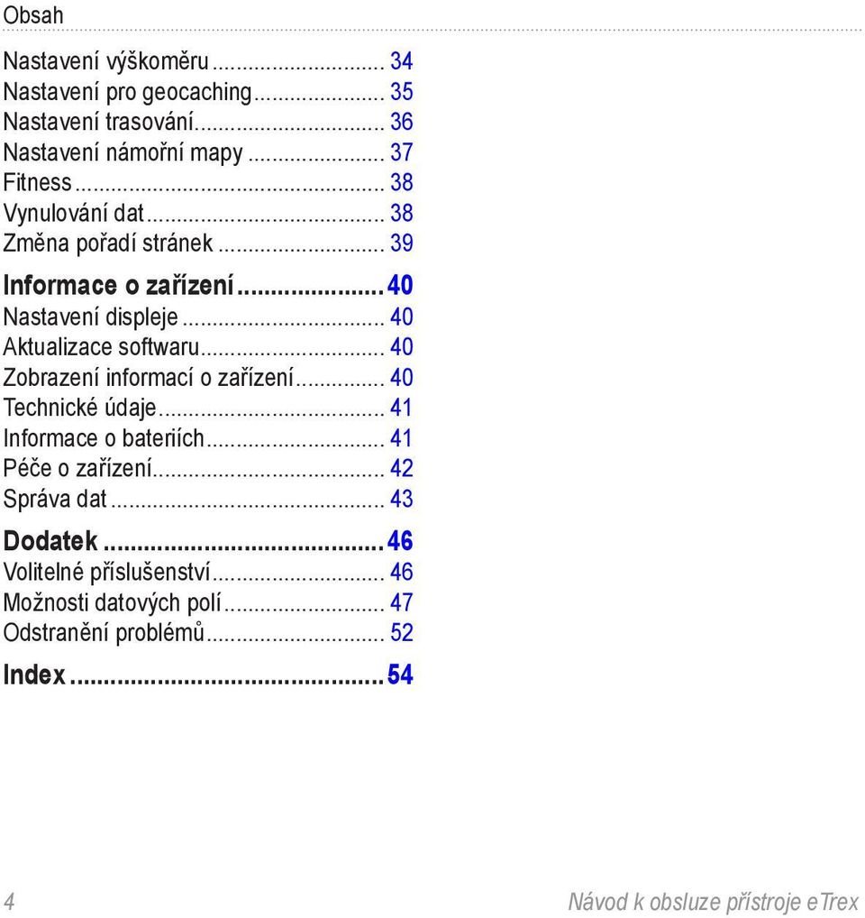 .. 40 Zobrazení informací o zařízení... 40 Technické údaje... 41 Informace o bateriích... 41 Péče o zařízení... 42 Správa dat.
