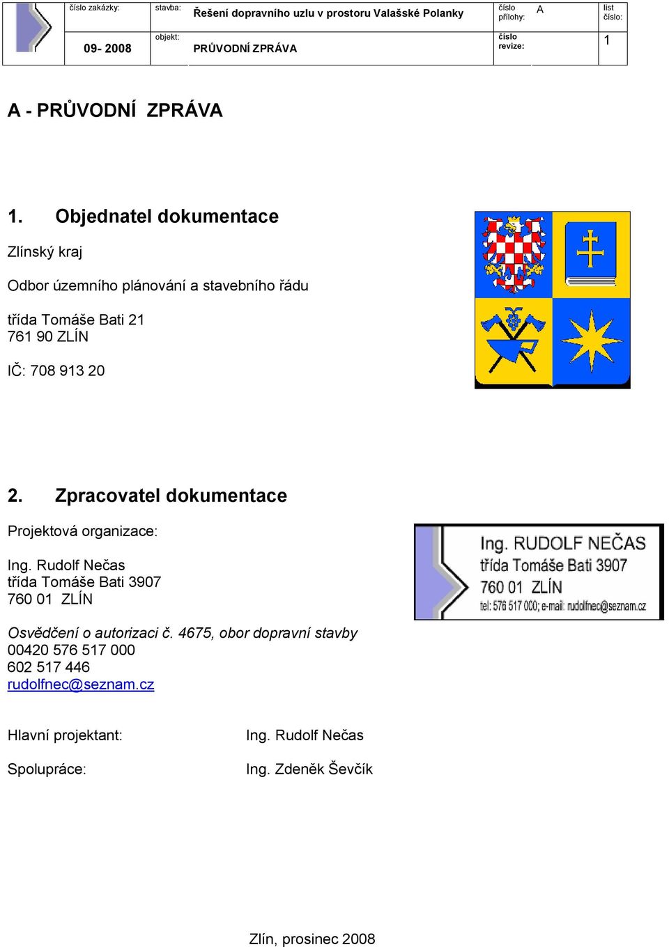 708 913 20 2. Zpracovatel dokumentace Projektová organizace: Ing.