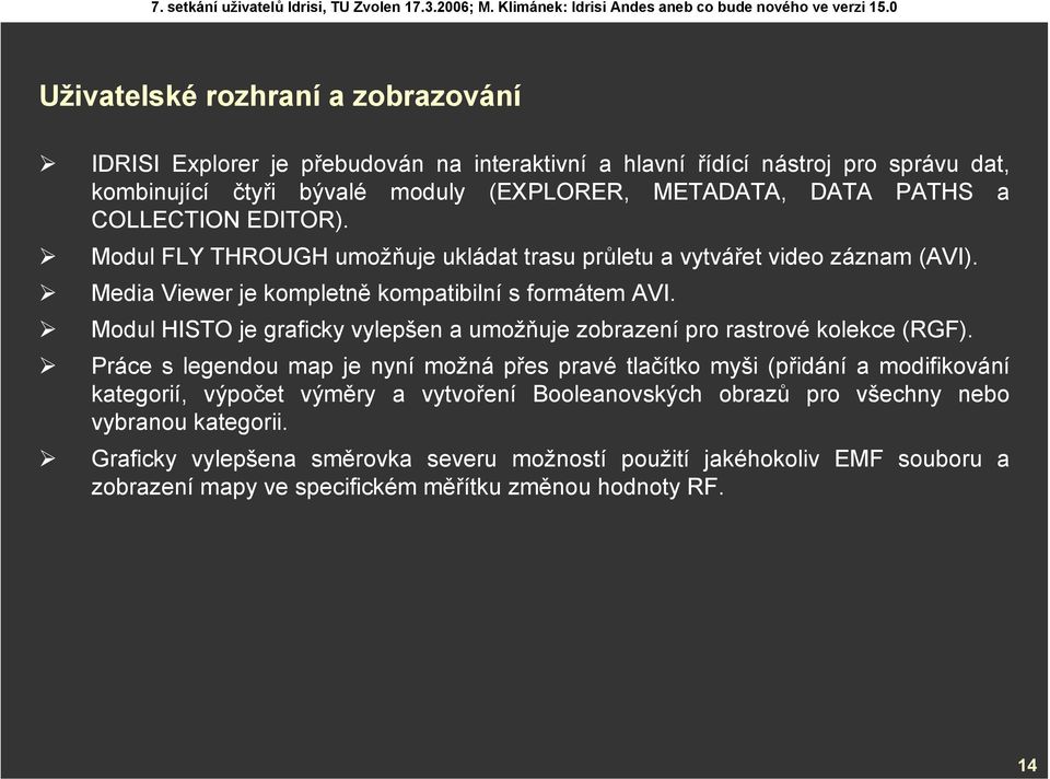 Modul HISTO je graficky vylepšen a umožňuje zobrazení pro rastrové kolekce (RGF).