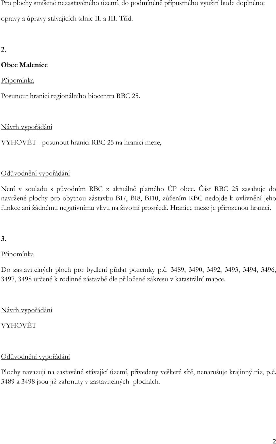 Část RBC 25 zasahuje do navržené plochy pro obytnou zástavbu BI7, BI8, BI10, zúžením RBC nedojde k ovlivnění jeho funkce ani žádnému negativnímu vlivu na životní prostředí.