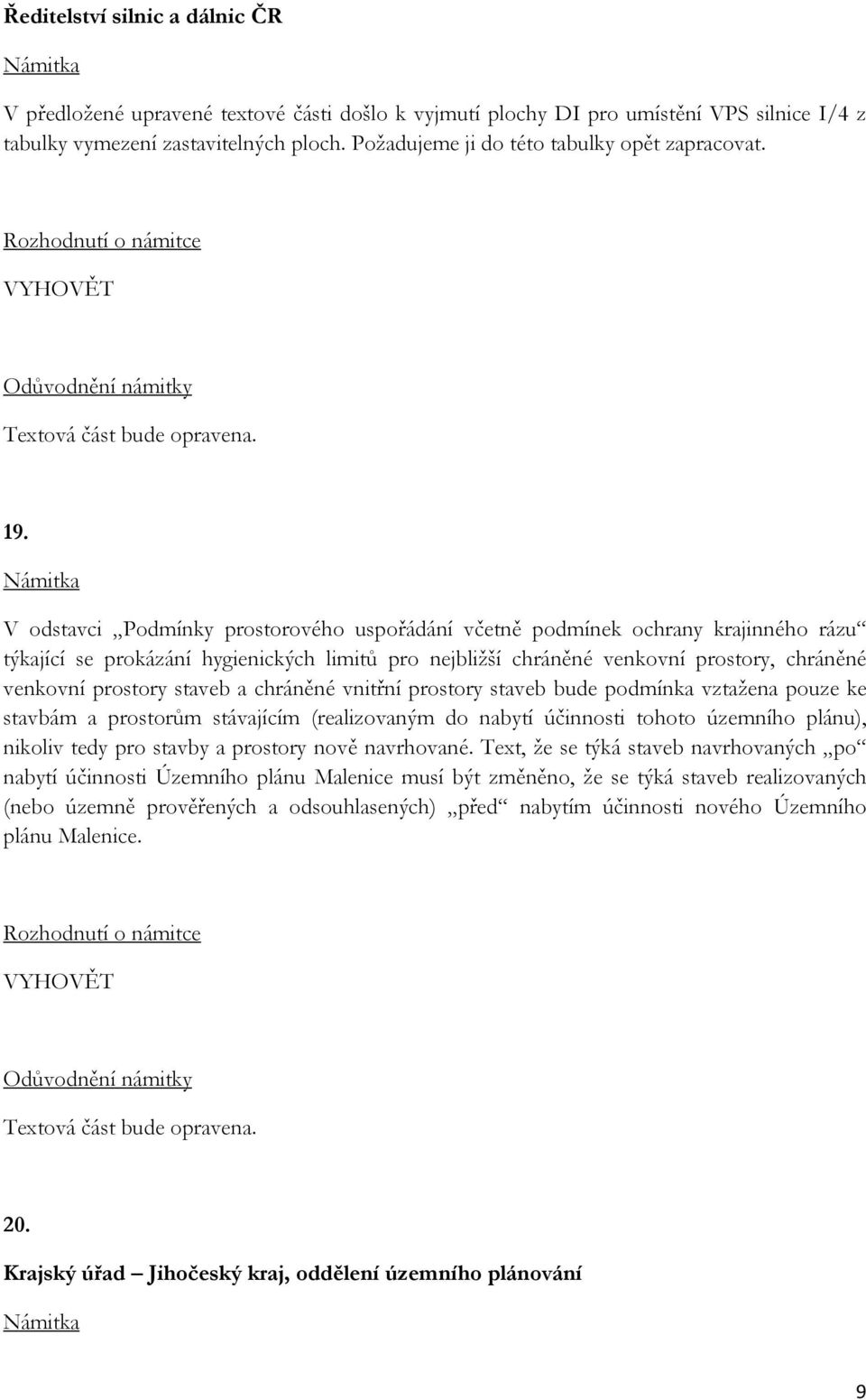 V odstavci Podmínky prostorového uspořádání včetně podmínek ochrany krajinného rázu týkající se prokázání hygienických limitů pro nejbližší chráněné venkovní prostory, chráněné venkovní prostory