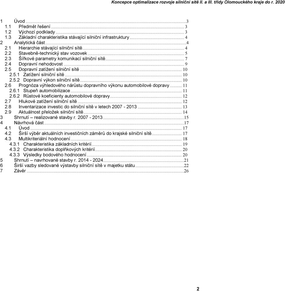 .. 10 2.6 Prognóza výhledového nárůstu dopravního výkonu automobilové dopravy... 11 2.6.1 Stupeň automobilizace... 11 2.6.2 Růstové koeficienty automobilové dopravy... 12 2.