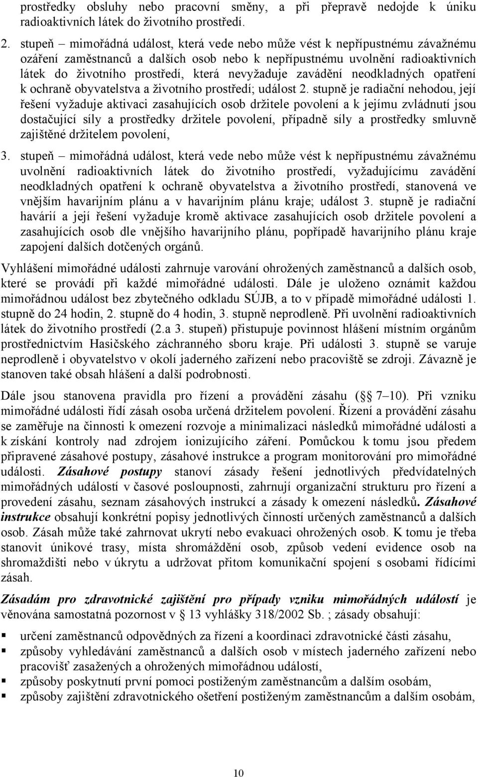 nevyžaduje zavádění neodkladných opatření k ochraně obyvatelstva a životního prostředí; událost 2.