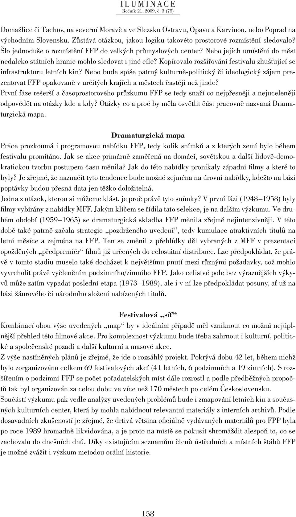 Kopírovalo rozšiřování festivalu zhušťující se infrastrukturu letních kin?