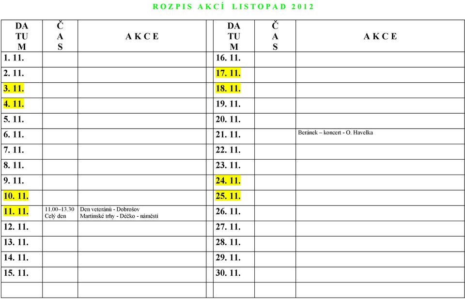 11. 24. 11. 10. 11. 25. 11. 11.00 13.30 Den veteránů - Dobrošov 11. 11. Celý den artinské trhy - Déčko - náměstí 26.