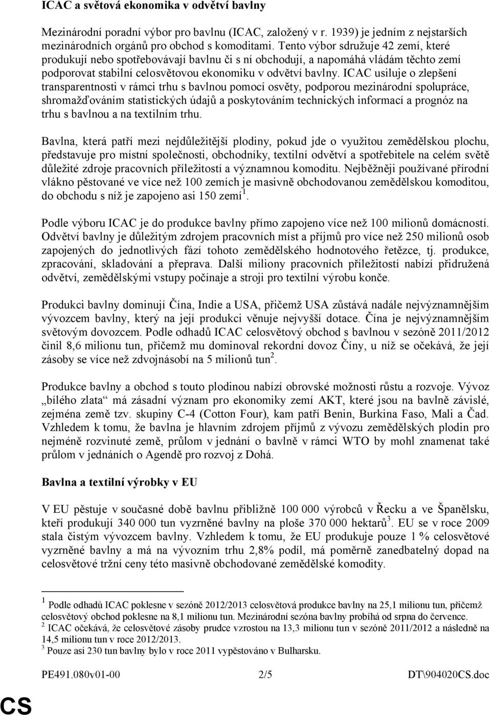 ICAC usiluje o zlepšení transparentnosti v rámci trhu s bavlnou pomocí osvěty, podporou mezinárodní spolupráce, shromažďováním statistických údajů a poskytováním technických informací a prognóz na