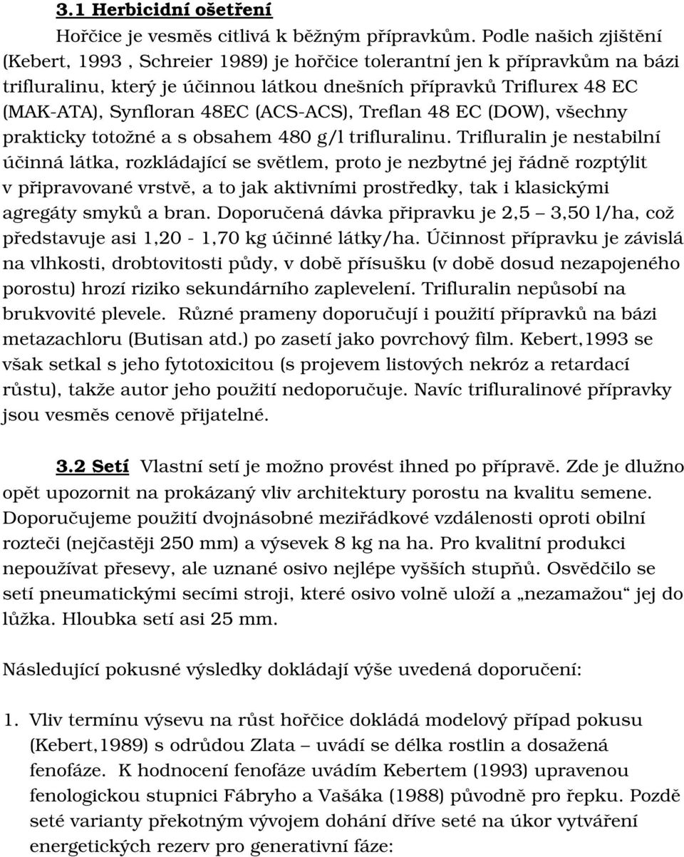 ACS),Treflan48EC(DOW),všechny praktickytotožnéasobsahem48g/ltrifluralinu.