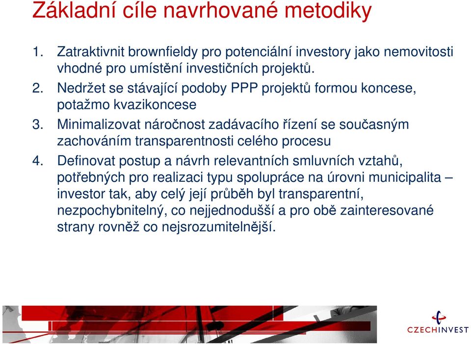 Minimalizovat náročnost zadávacího řízení se současným zachováním transparentnosti celého procesu 4.