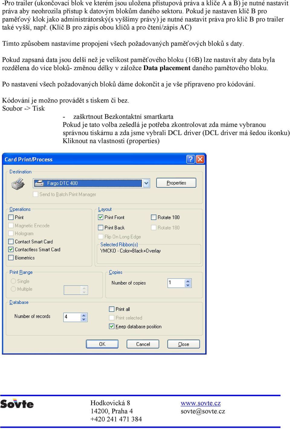 (Klíč B pro zápis obou klíčů a pro čtení/zápis AC) Tímto způsobem nastavíme propojení všech požadovaných paměťových bloků s daty.