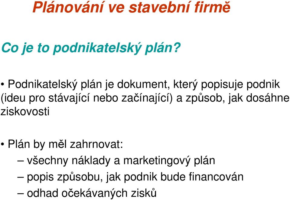 stávající nebo začínající) a způsob, jak dosáhne ziskovosti Plán by