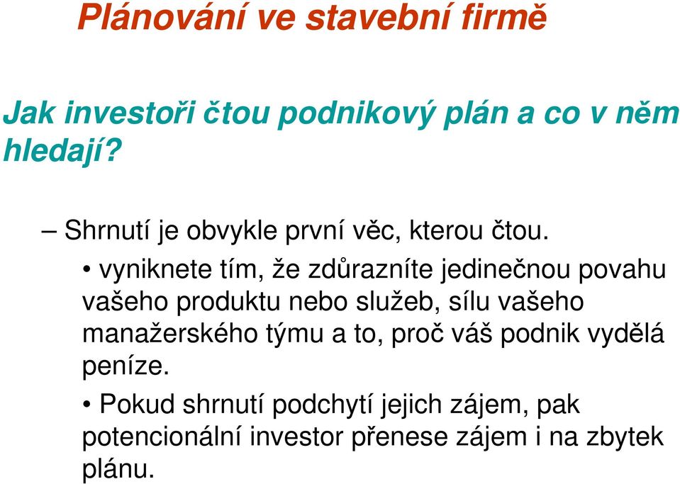 vyniknete tím, že zdůrazníte jedinečnou povahu vašeho produktu nebo služeb, sílu