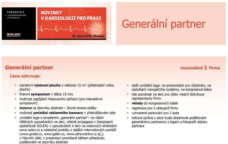 generální partner : na všech tištěných upoutávkách na akci, včetně propagace v časopisech společnosti SOLEN; v upoutávkách k akci na webových stránkách www.solen.