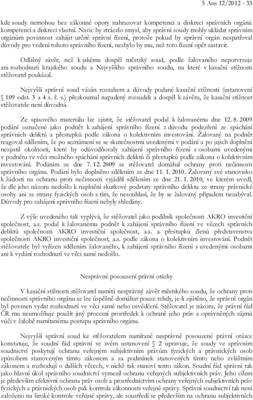 řízení, nezbylo by mu, než toto řízení opět zastavit.