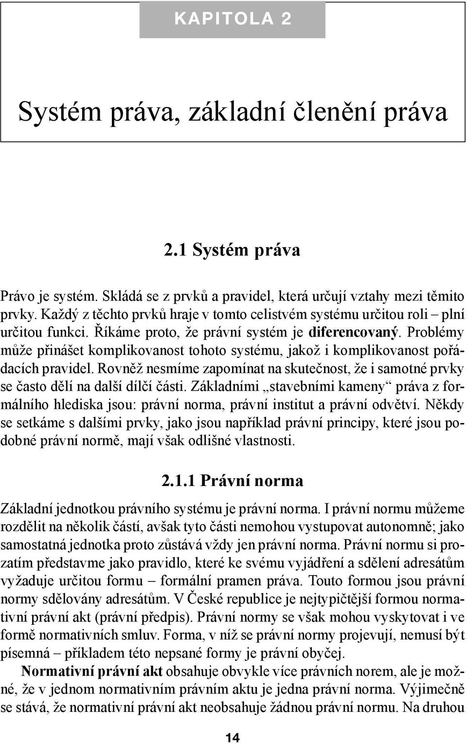 Problémy může přinášet komplikovanost tohoto systému, jakož i komplikovanost pořádacích pravidel. Rovněž nesmíme zapomínat na skutečnost, že i samotné prvky se často dělí na další dílčí části.